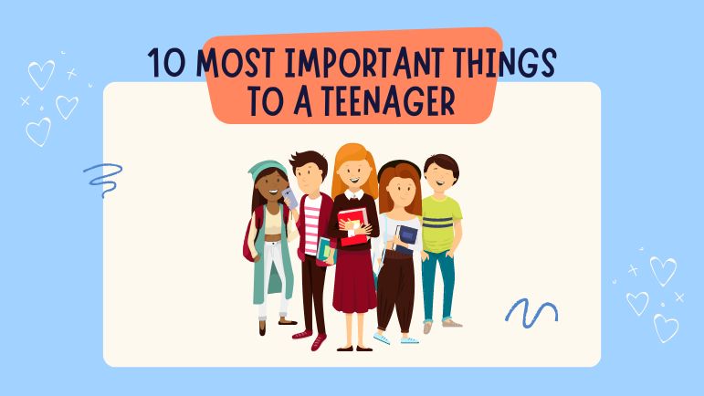 10 most important things to a teenager