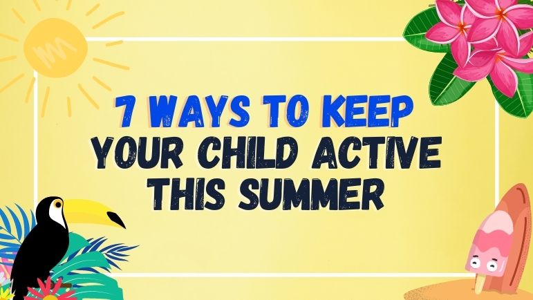 7 ways to keep your child active this summer