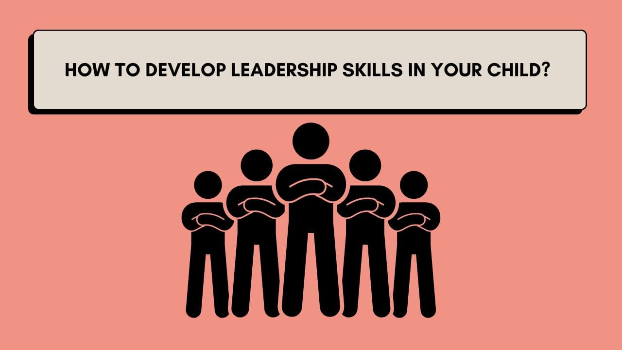 How to develop Leadership Skills in your child