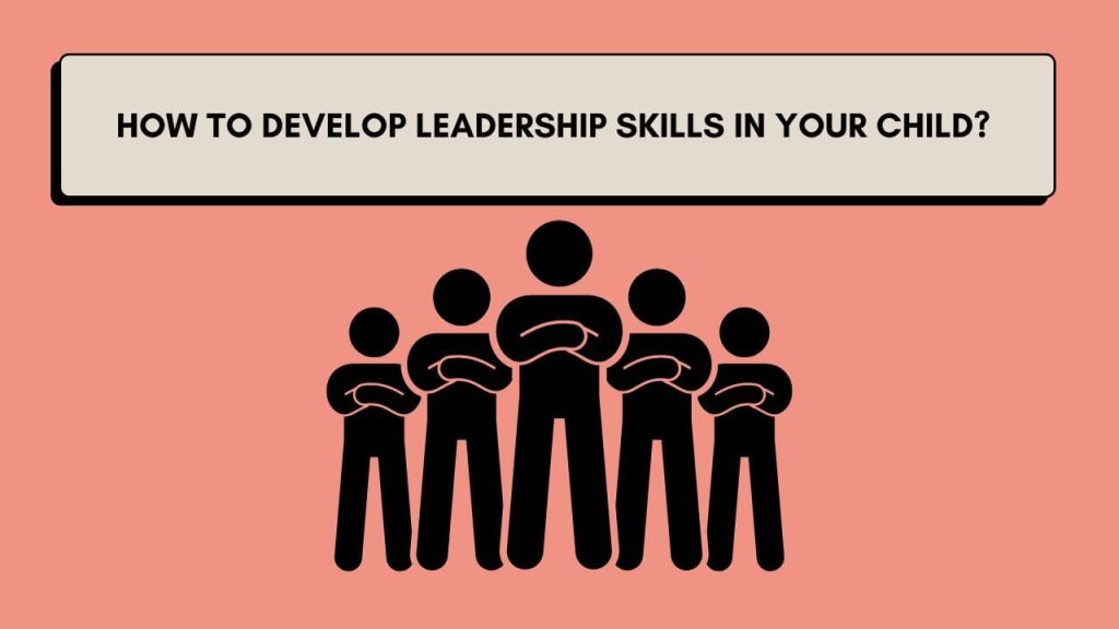 How to develop Leadership Skills in your child?